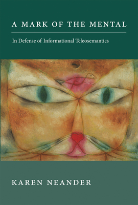 A Mark of the Mental: In Defense of Informational Teleosemantics - Neander, Karen