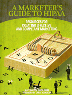 A Marketer's Guide to HIPAA: Resources for Creating Effective and Compliant Marketing - Borten, Kate, Cissp, and Houchens, Chris (Foreword by)