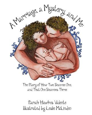 A Marriage, a Mystery, and Me: The Story of How Two Become One, and That One Becomes Three - Valente, Sarah Hawkes