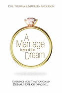 A Marriage Beyond the Dream: Experience More Than You Could Dream, Hope, or Imagine