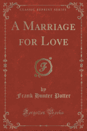 A Marriage for Love (Classic Reprint)