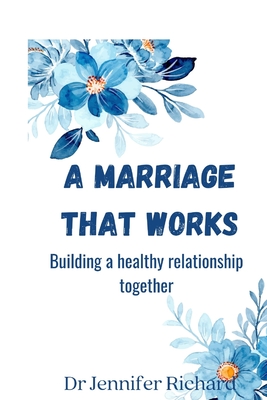 A marriage that works: Building a healthy relationship together - Richard, Jennifer