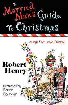 A Married Man's Guide to Christmas - Henry, Robert, Dr.