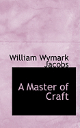 A Master of Craft - Jacobs, William Wymark, and Jacobs, W W