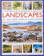 A Masterclass in Drawing & Painting Landscapes: Sky, Sea, Lakes, Town & Countryside