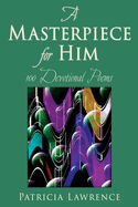 A Masterpiece for Him: 100 Devotional Poems