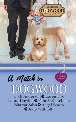 A Match in Dogwood: A Sweet Romance Anthology Prequel - Anderson, Jodi, and Fox, Karen, and Hayden, Laura