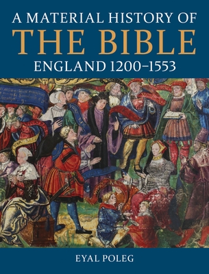 A Material History of the Bible, England 1200-1553 - Poleg, Eyal