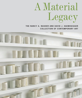 A Material Legacy: The Nancy A. Nasher and David J. Haemisegger Collection of Contemporary Art - Price, Marshall N (Editor)