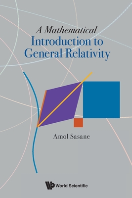 A Mathematical Introduction To General Relativity - Sasane, Amol