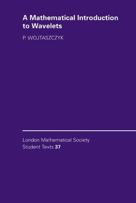 A Mathematical Introduction to Wavelets - Wojtaszczyk, P.