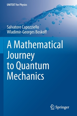 A Mathematical Journey to Quantum Mechanics - Capozziello, Salvatore, and Boskoff, Wladimir-Georges