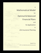 "A Mathematical Model for Optimal & Balanced Financial Plans and Its Application in Life Insurance Planning"
