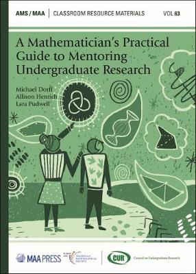 A Mathematician's Practical Guide to Mentoring Undergraduate Research - Dorff, Michael, and Henrich, Allison K, and Pudwell, Lara