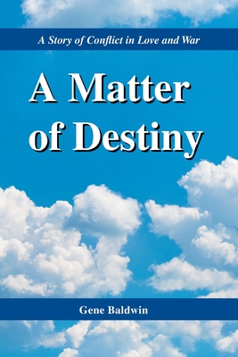 A Matter of Destiny: A Story of Conflict in Love and War - Baldwin, Gene