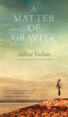 A Matter of Gravity - Vachon, Hlne, and Aronoff, Phyllis (Translated by), and Scott, Howard (Translated by)