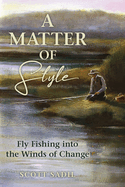 A Matter of Style: Fly Fishing Into the Winds of Change