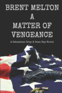 A Matter of Vengeance: A Sebastian Gray & Sean Ray Novel