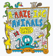 A-Maze-Ing Animals: 50 Mazes for Kids