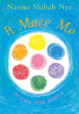 A Maze Me: Poems for Girls - Nye, Naomi Shihab