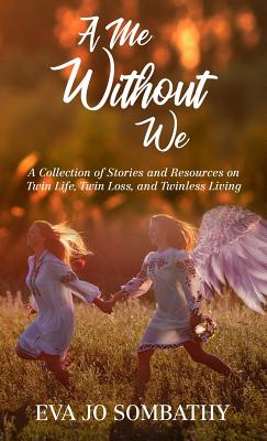 A Me Without We: A Collection of Stories and Resources on Twin Life, Twin Loss and Twinless Living. - Parker, Jamie a