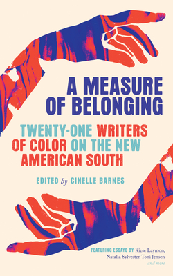 A Measure of Belonging: Twenty-One Writers of Color on the New American South - Barnes, Cinelle (Editor)
