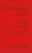 A Measured Pace: Toward a Philosophical Understanding of the Arts of Dance