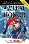 A Medal of Honor: An Insider Unveils the Agony and the Ecstasy of the Olympic Dream