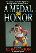 A Medal of Honor: An Insider's Unveiling of the Agony and Ecstasy Surrounding the Olympic Dream