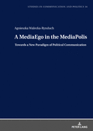 A Mediaego in the Mediapolis. Towards a New Paradigm of Political Communication