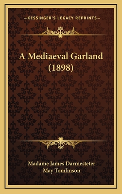 A Mediaeval Garland (1898) - Darmesteter, Madame James, and Tomlinson, May (Translated by)