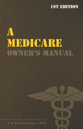 A Medicare Owner's Manual: Your Guide to Medicare Benefits