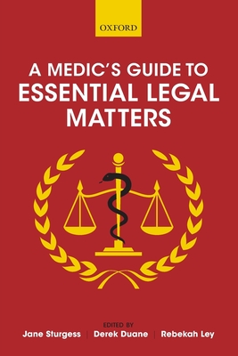 A Medic's Guide to Essential Legal Matters - Sturgess, Jane (Editor), and Duane, Derek (Editor), and Ley, Rebekah (Editor)