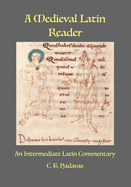 A Medieval Latin Reader: An Intermediate Latin Commentary (Latin text with vocabulary and notes)