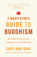 A Meditator's Guide to Buddhism: The Path of Awareness, Compassion, and Wisdom