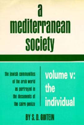 A Mediterranean Society: The Jewish Communities of the Arab World as Portrayed in the Documents of the Cairo Geniza, Vol. V: The Individual - Goitein, S. D.