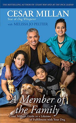 A Member of the Family: Cesar Millan's Guide to a Lifetime of Fulfillment with Your Dog - Millan, Cesar