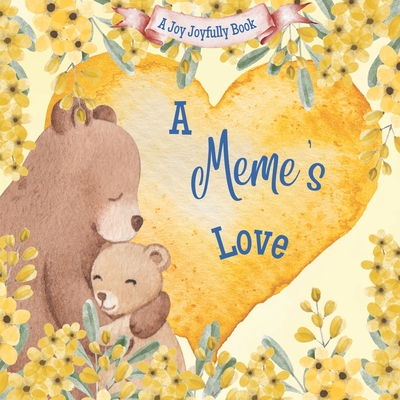 A Meme's Love: A Rhyming Picture Book for Children and Grandparents. - Joyfully, Joy