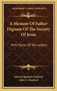 A memoir of Father Dignam of the Society of Jesus : with some of his letters