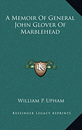 A Memoir Of General John Glover Of Marblehead