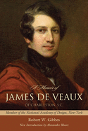 A Memoir of James de Veaux of Charleston, S.C.: Member of the National Academy of Design, New-York