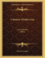 A Memoir of John Gray: A Journeyman (1882)