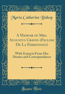 A Memoir of Mrs. Augustus Craven (Pauline de la Ferronnays): With Extracts from Her Diaries and Correspondence (Classic Reprint)