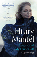 A Memoir of My Former Self: The magnificent final book from the bestselling author of the Wolf Hall Trilogy