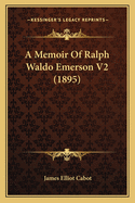 A Memoir Of Ralph Waldo Emerson V2 (1895)