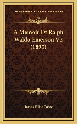 A Memoir of Ralph Waldo Emerson V2 (1895) - Cabot, James Elliot