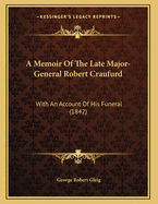 A Memoir of the Late Major-General Robert Craufurd: With an Account of His Funeral (1842)