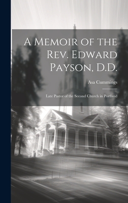 A Memoir of the Rev. Edward Payson, D.D.: Late Pastor of the Second Church in Portland - Cummings, Asa 1790-1856