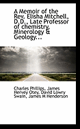A Memoir of the REV. Elisha Mitchell, D.D., Late Professor of Chemistry, Minerology & Geology