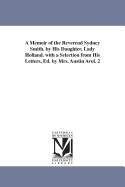 A Memoir of the Reverend Sydney Smith. by His Daughter, Lady Holland. with a Selection from His Letters Volume 2